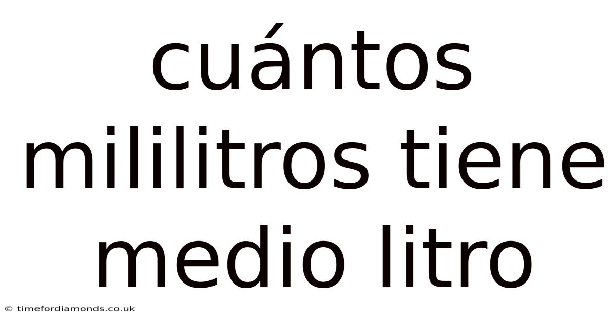 Cuántos Mililitros Tiene Medio Litro