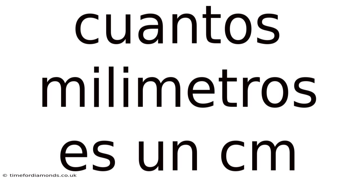 Cuantos Milimetros Es Un Cm