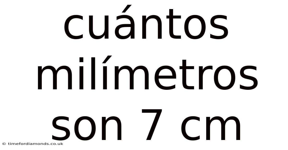 Cuántos Milímetros Son 7 Cm