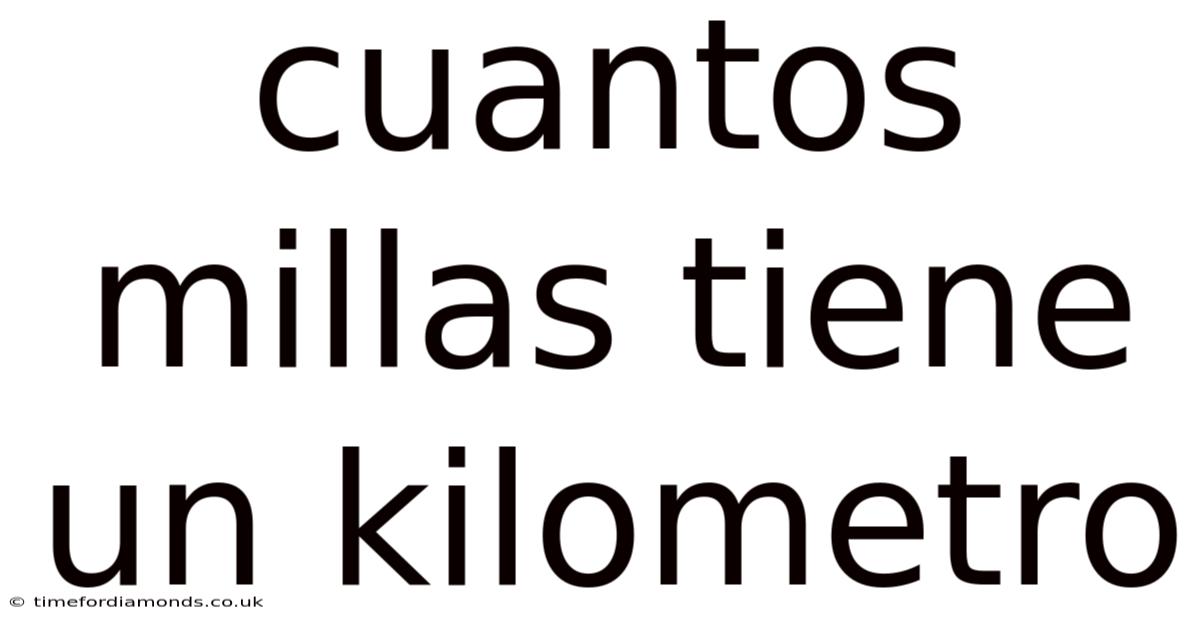 Cuantos Millas Tiene Un Kilometro