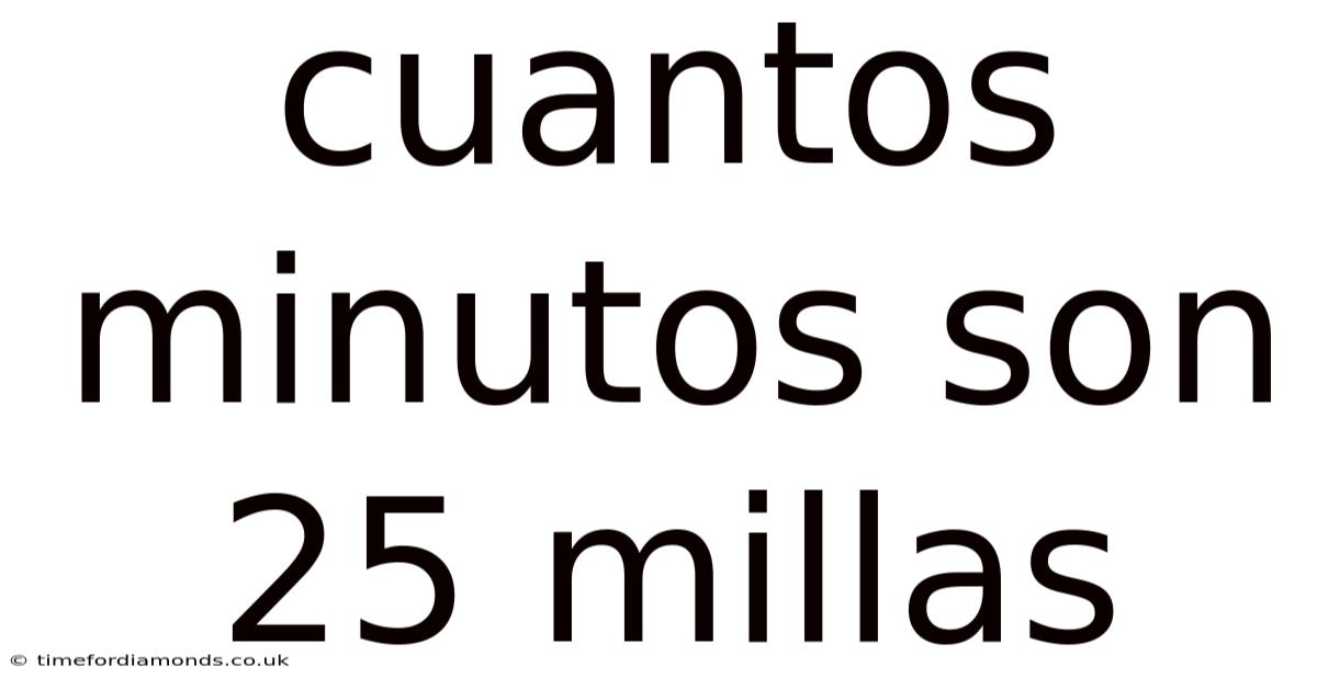Cuantos Minutos Son 25 Millas