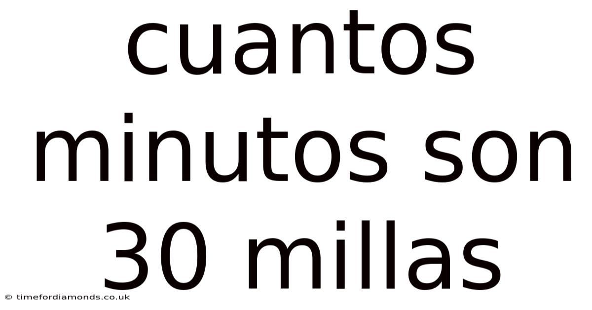 Cuantos Minutos Son 30 Millas