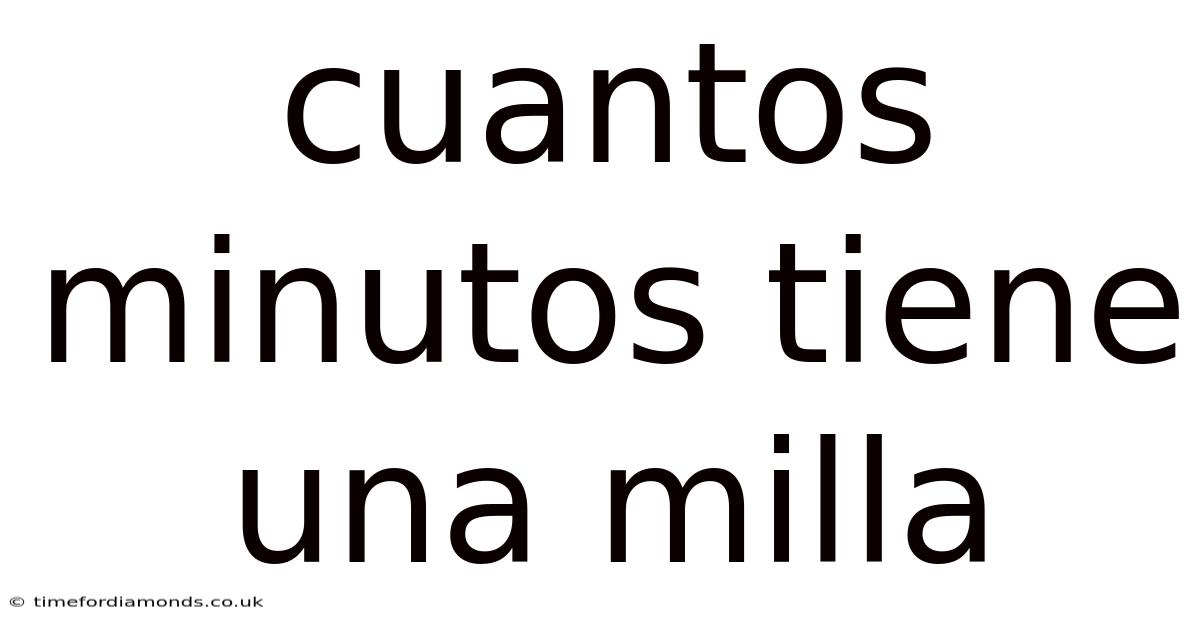 Cuantos Minutos Tiene Una Milla