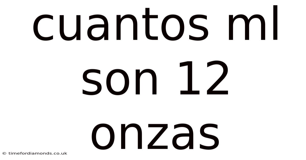 Cuantos Ml Son 12 Onzas