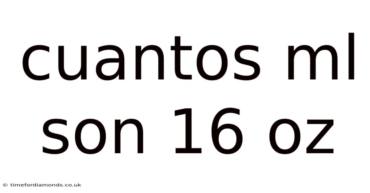 Cuantos Ml Son 16 Oz