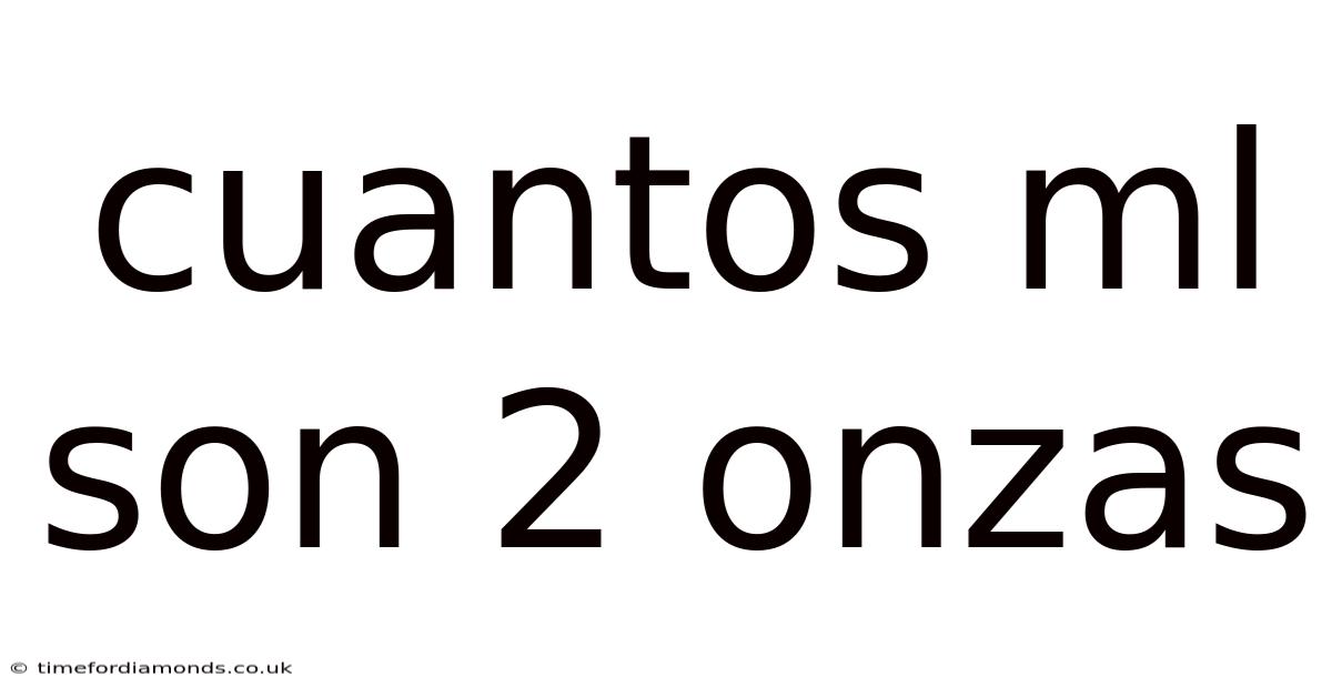 Cuantos Ml Son 2 Onzas
