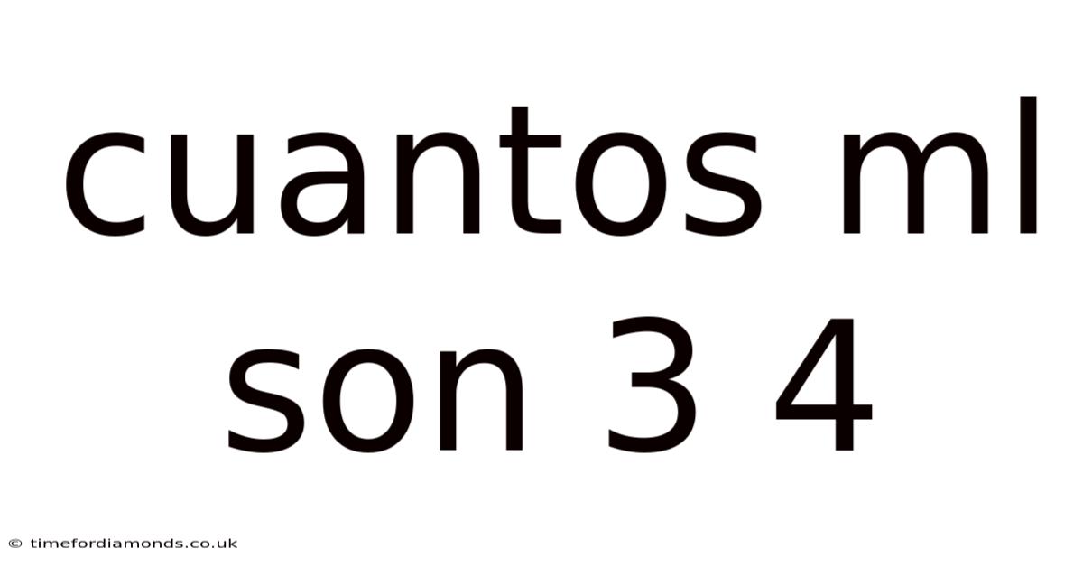 Cuantos Ml Son 3 4