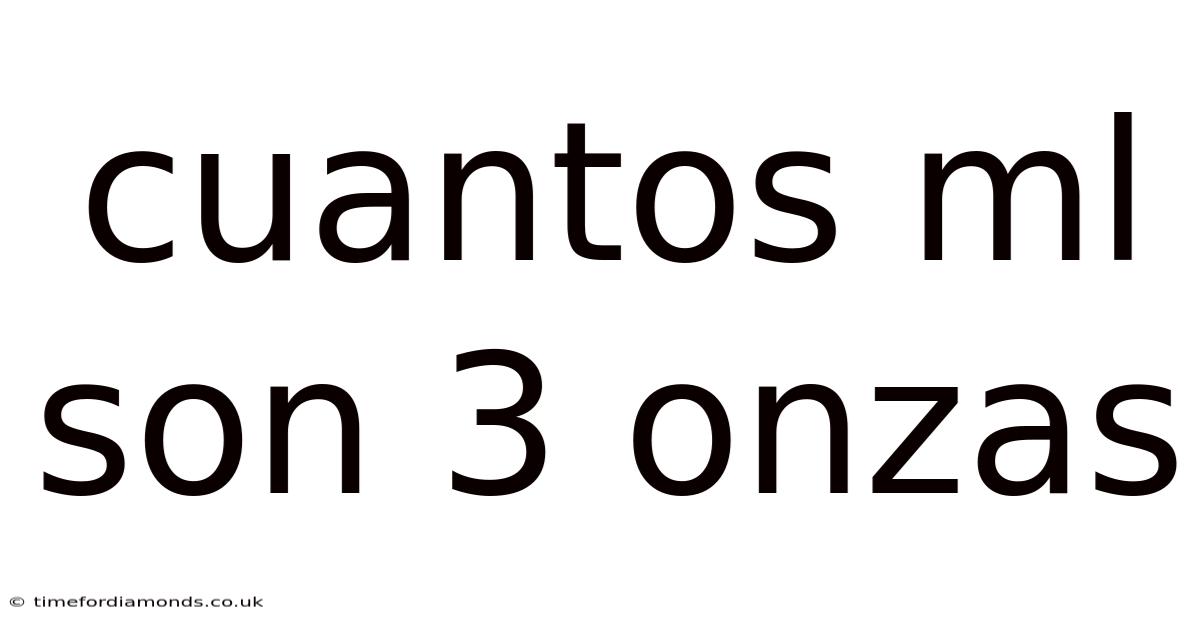 Cuantos Ml Son 3 Onzas