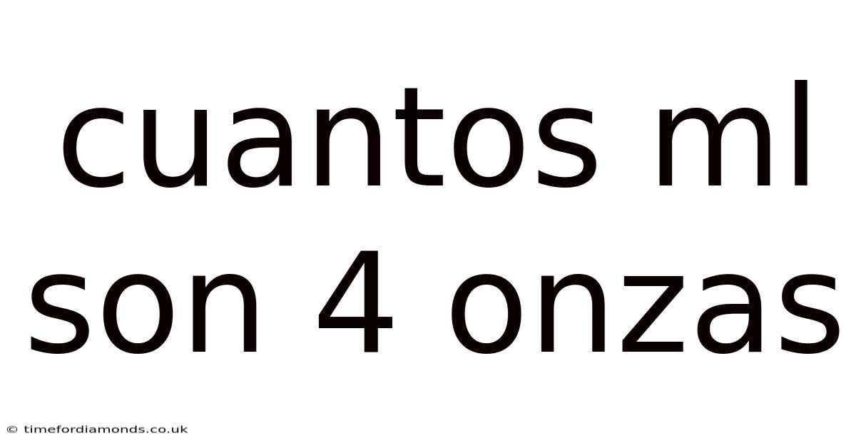 Cuantos Ml Son 4 Onzas