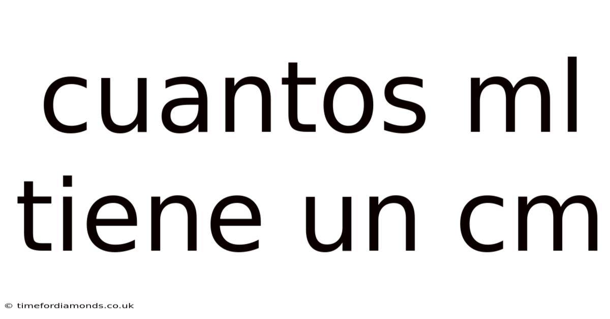 Cuantos Ml Tiene Un Cm