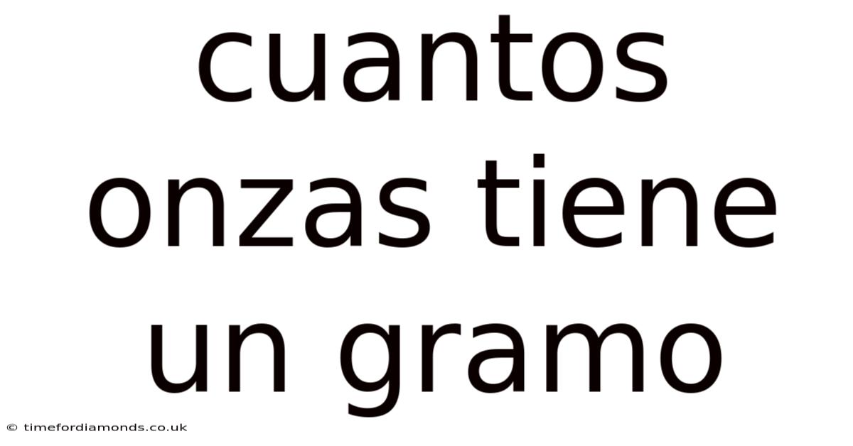 Cuantos Onzas Tiene Un Gramo