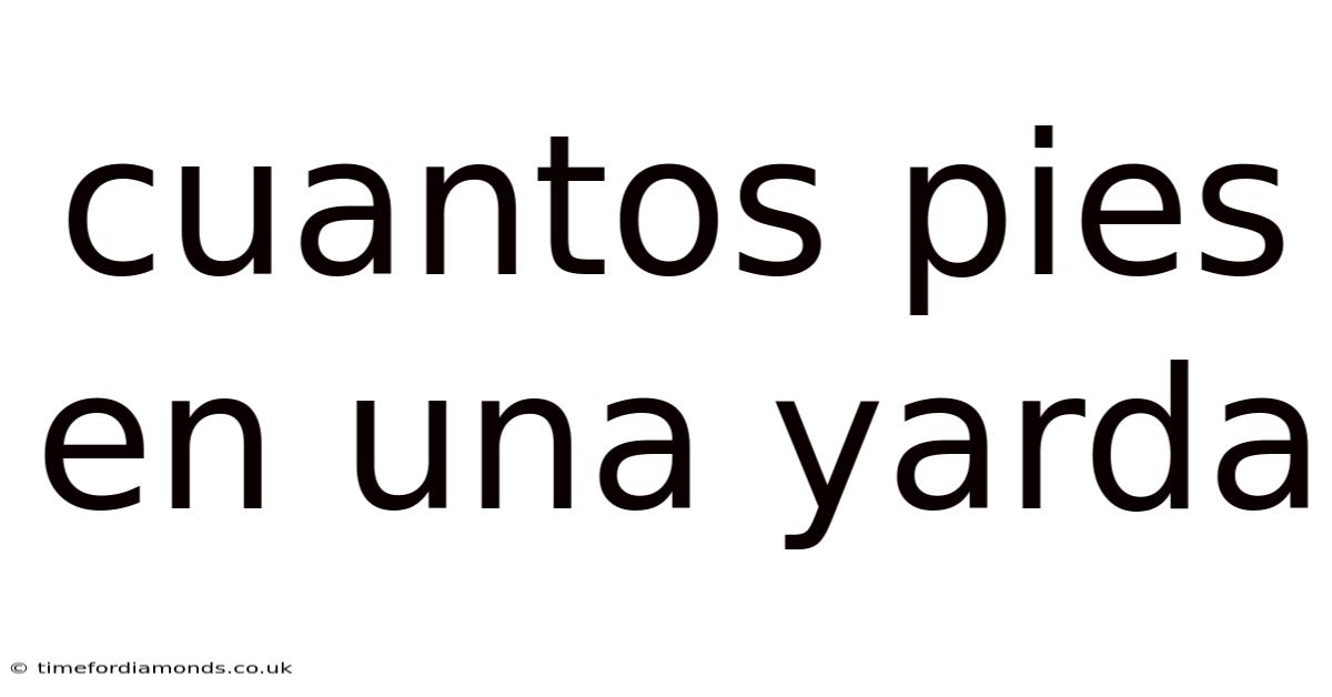 Cuantos Pies En Una Yarda