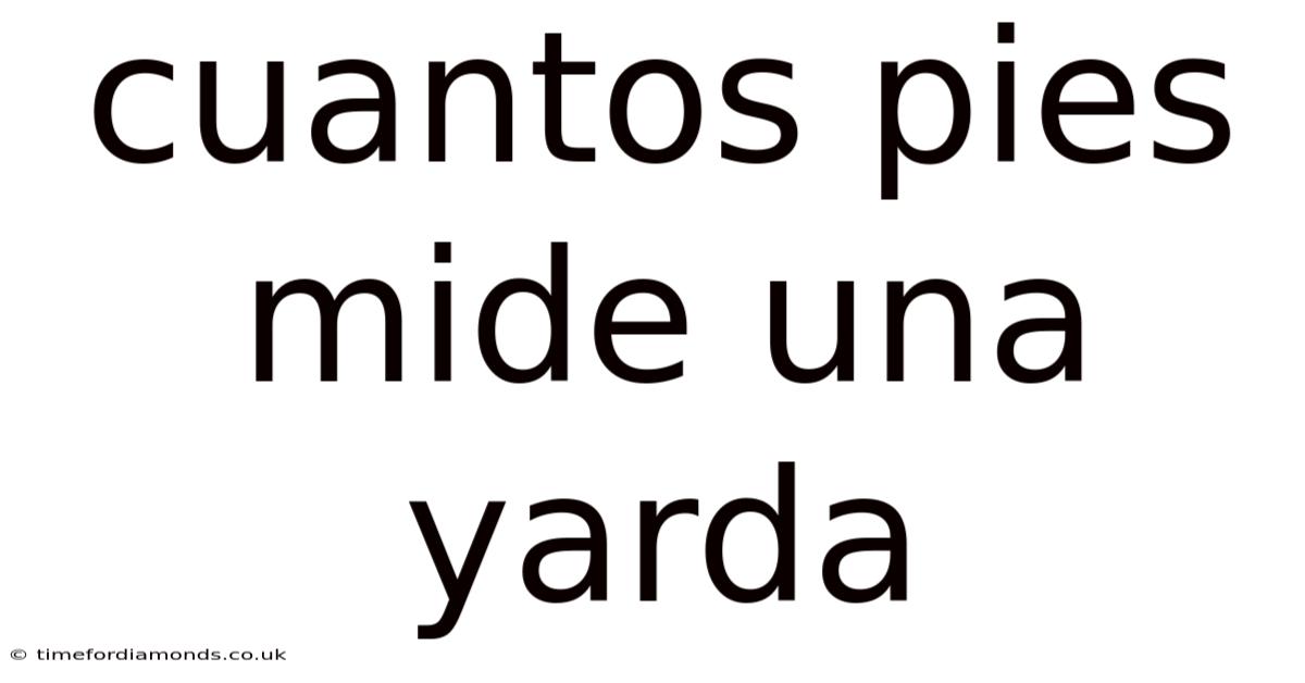Cuantos Pies Mide Una Yarda