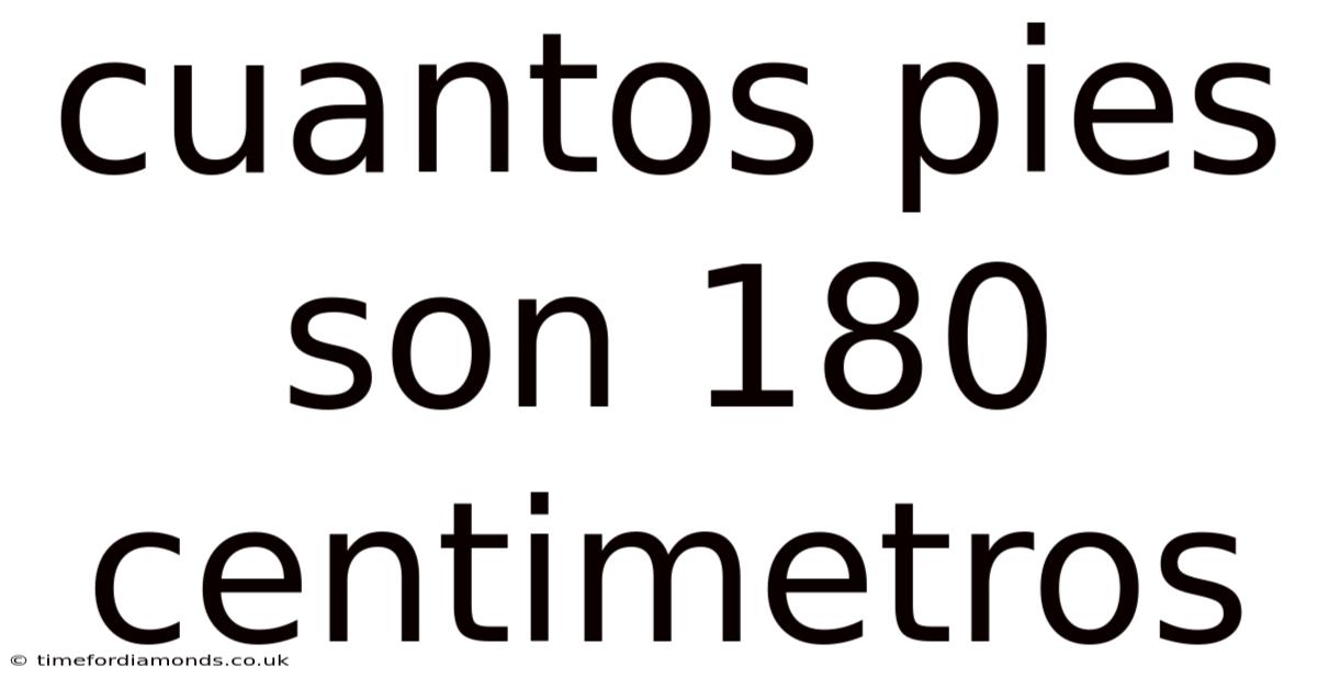 Cuantos Pies Son 180 Centimetros