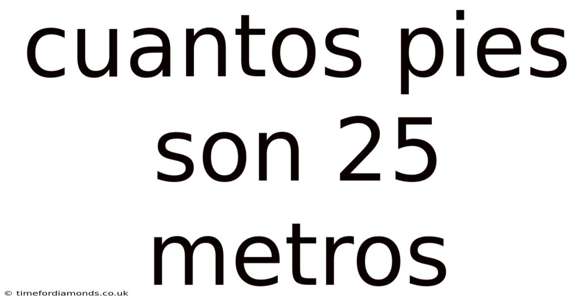 Cuantos Pies Son 25 Metros