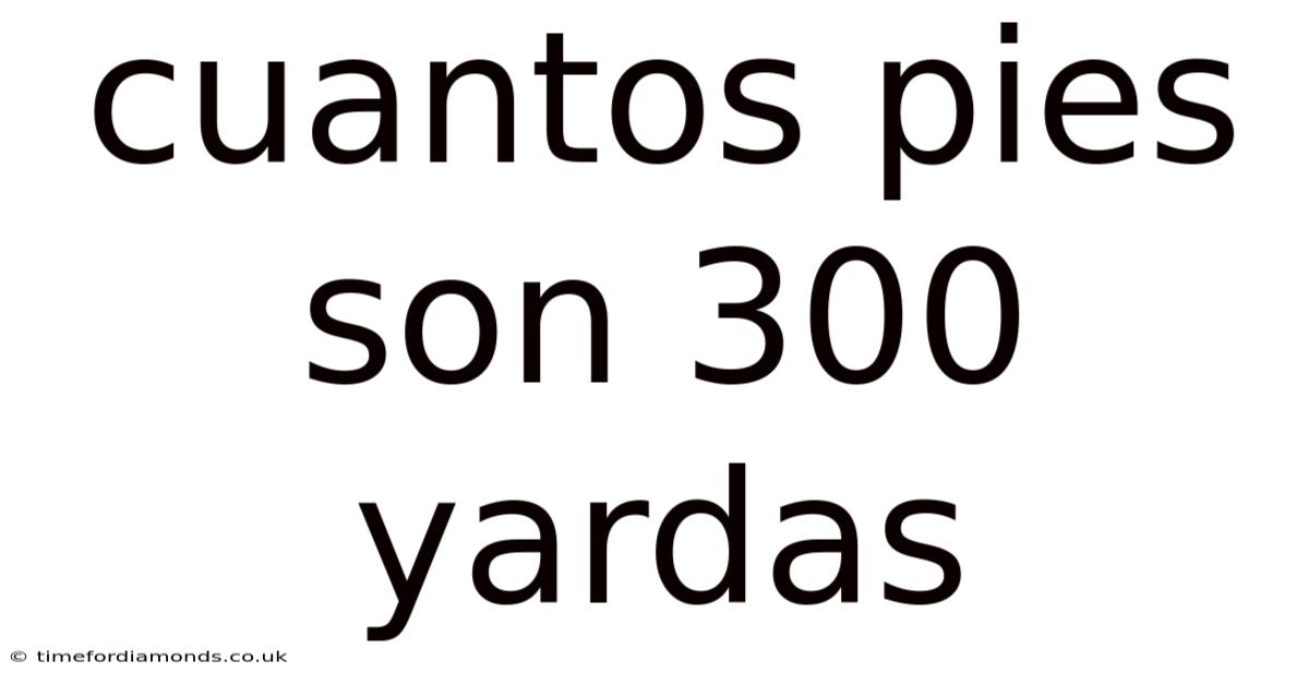 Cuantos Pies Son 300 Yardas