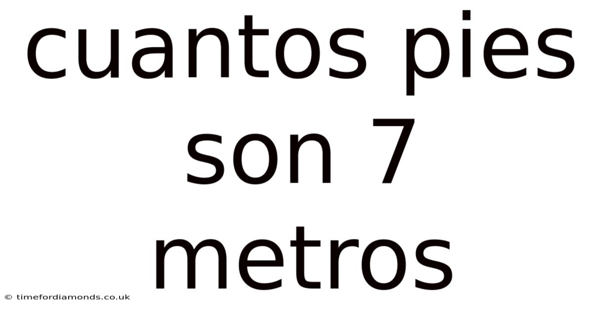 Cuantos Pies Son 7 Metros