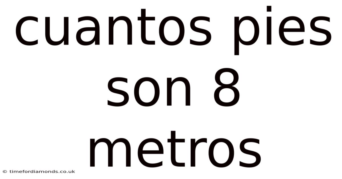 Cuantos Pies Son 8 Metros