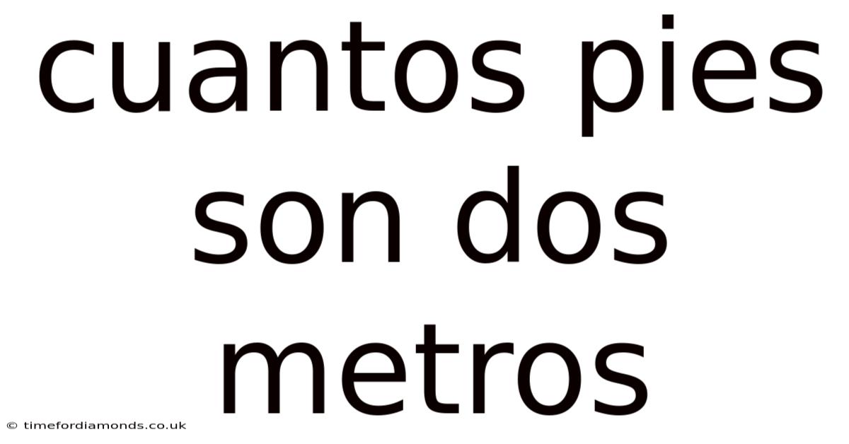 Cuantos Pies Son Dos Metros