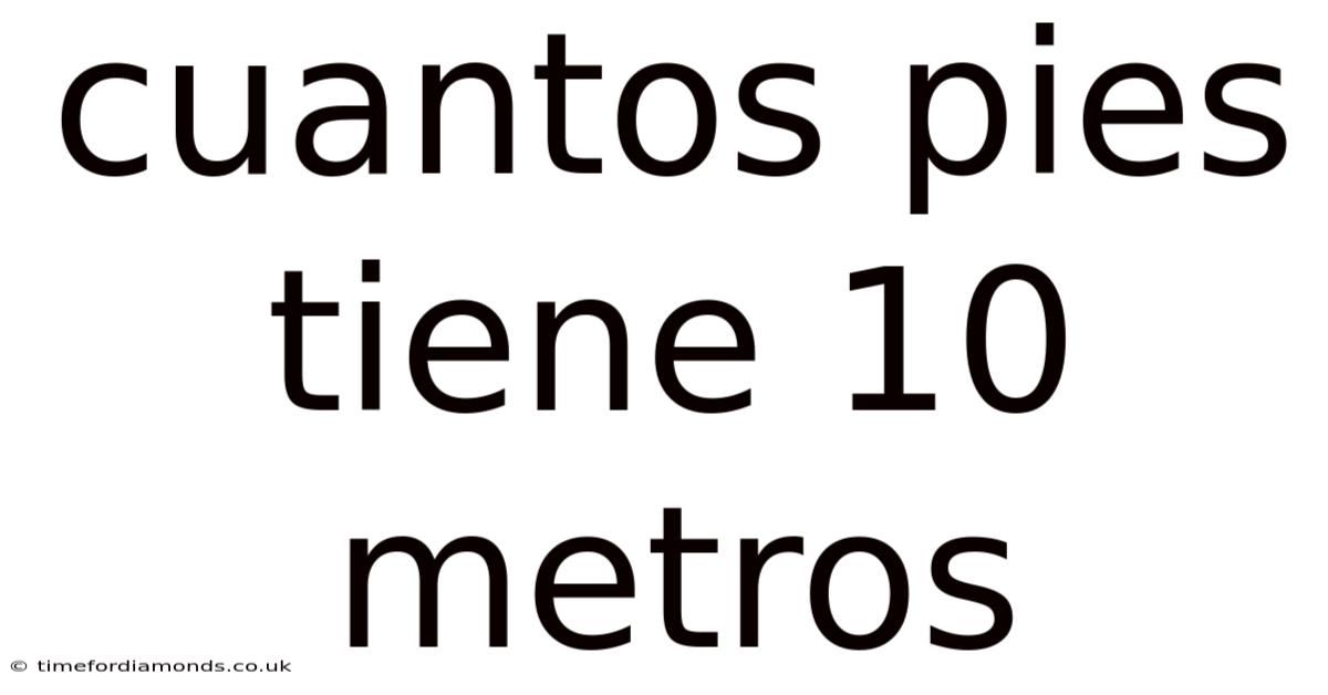 Cuantos Pies Tiene 10 Metros