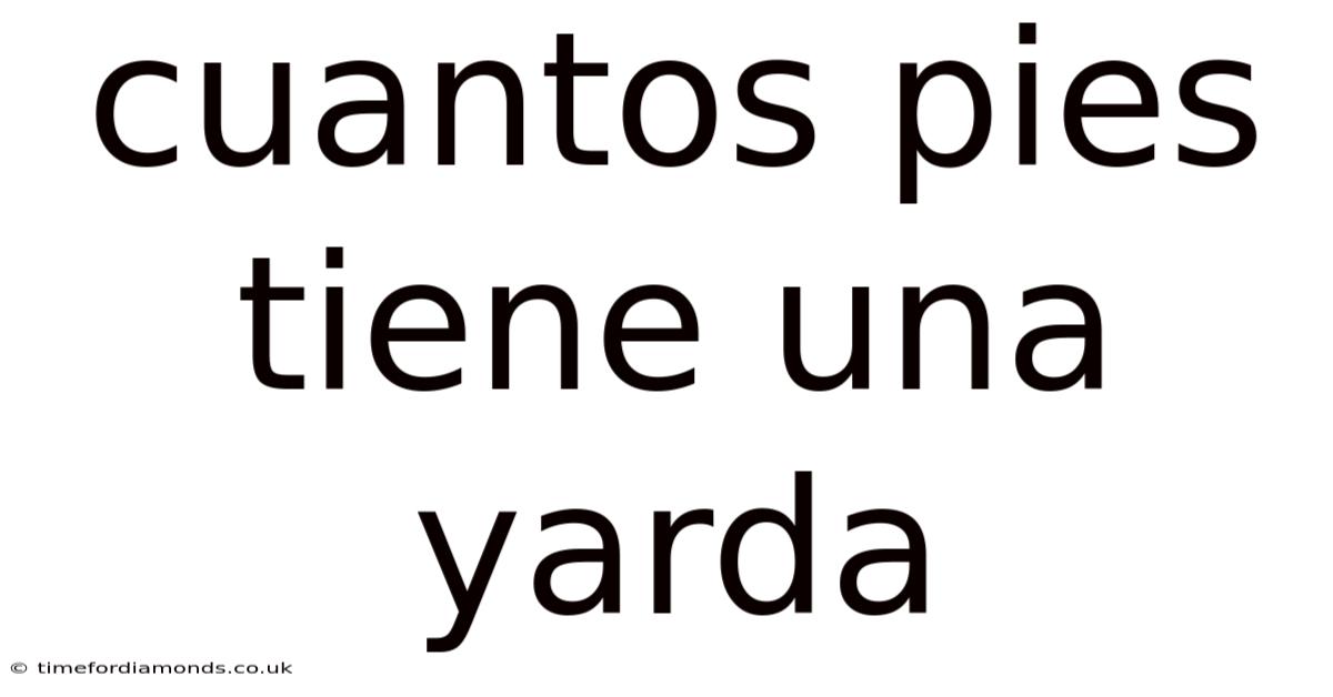 Cuantos Pies Tiene Una Yarda