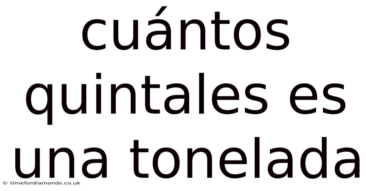 Cuántos Quintales Es Una Tonelada