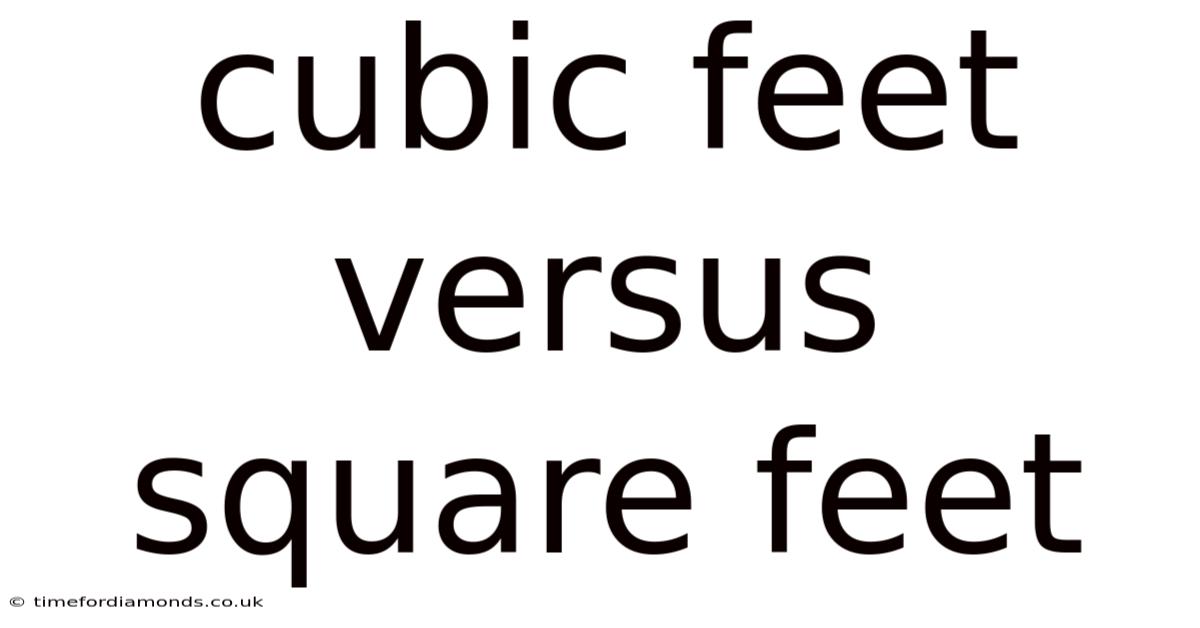 Cubic Feet Versus Square Feet