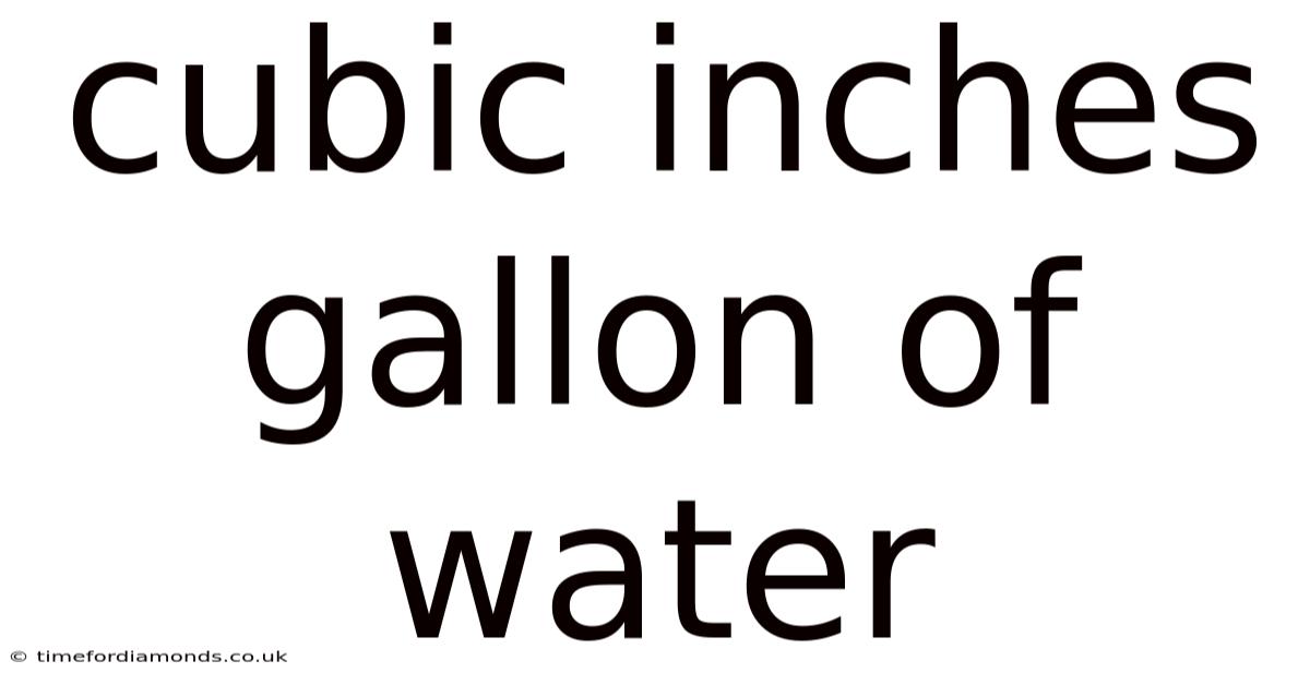 Cubic Inches Gallon Of Water
