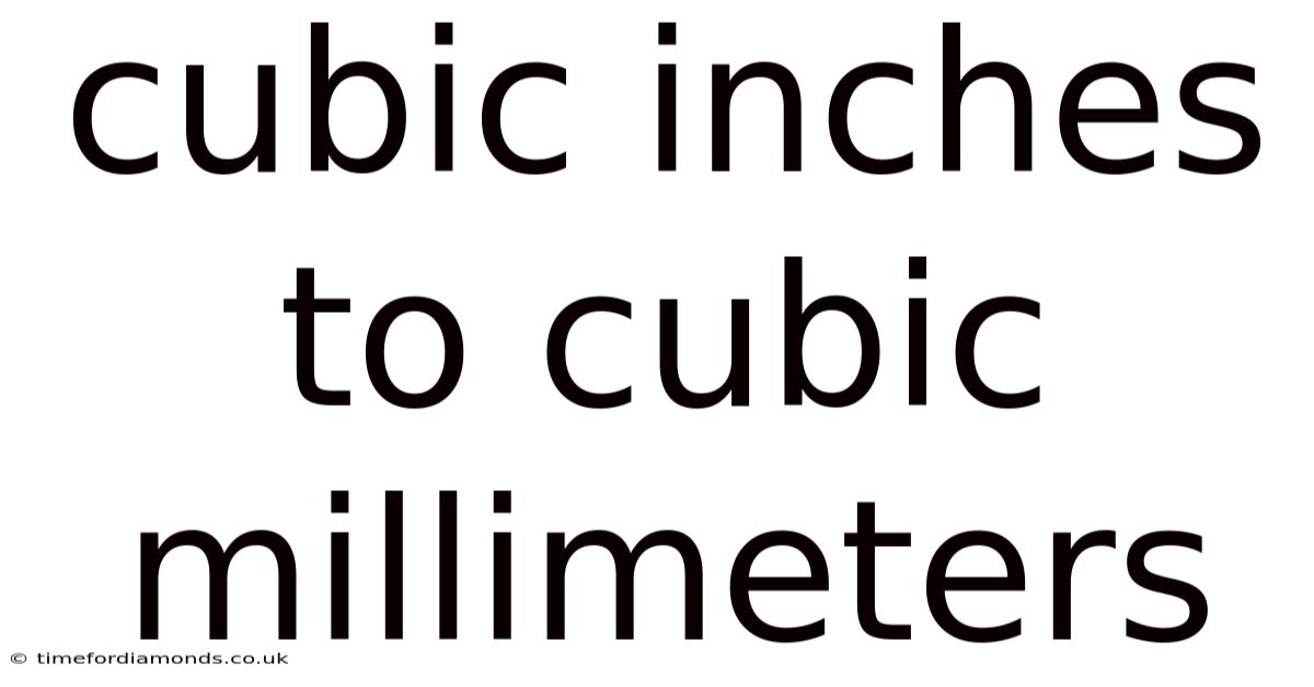 Cubic Inches To Cubic Millimeters
