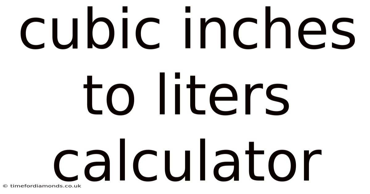 Cubic Inches To Liters Calculator