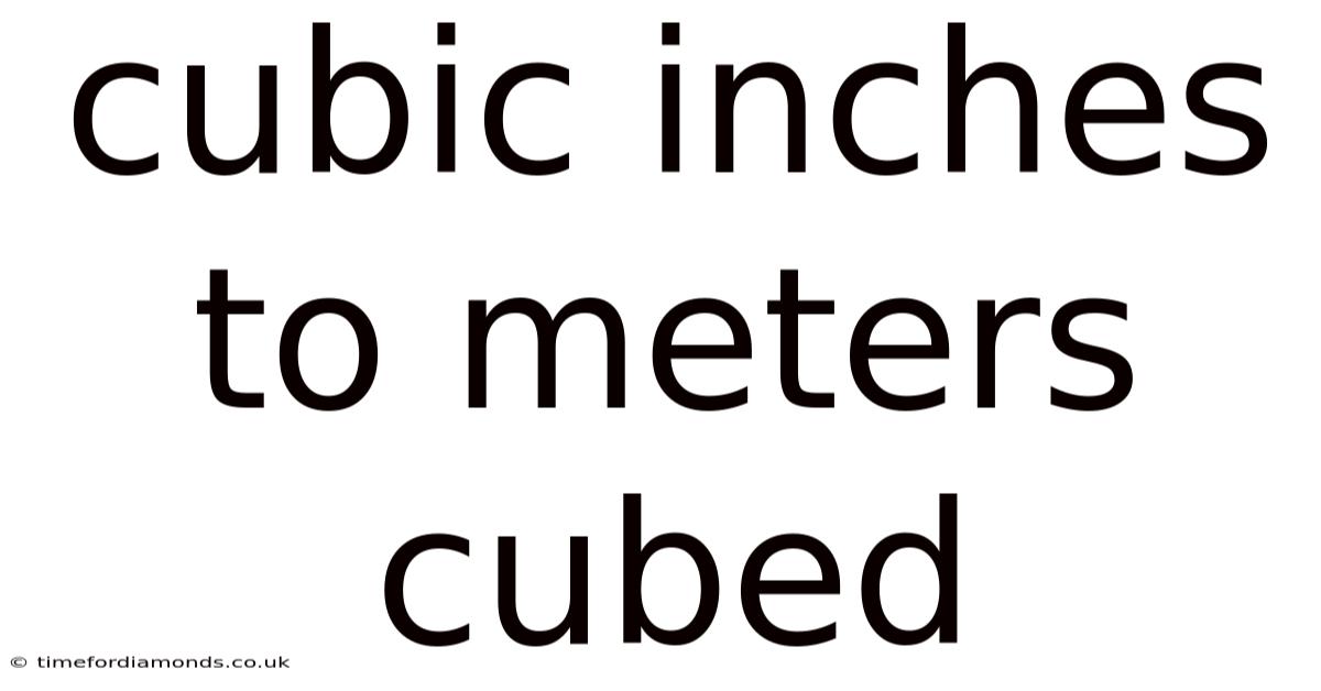 Cubic Inches To Meters Cubed