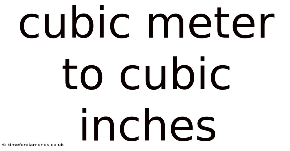 Cubic Meter To Cubic Inches