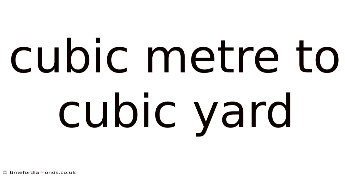 Cubic Metre To Cubic Yard