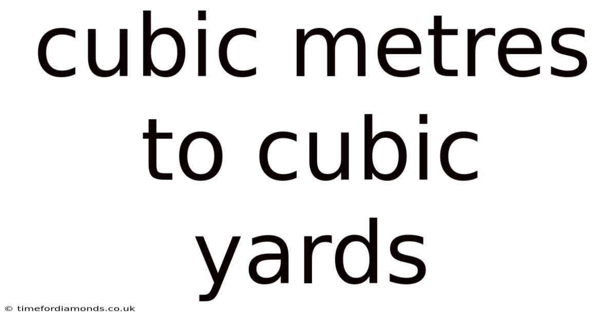 Cubic Metres To Cubic Yards