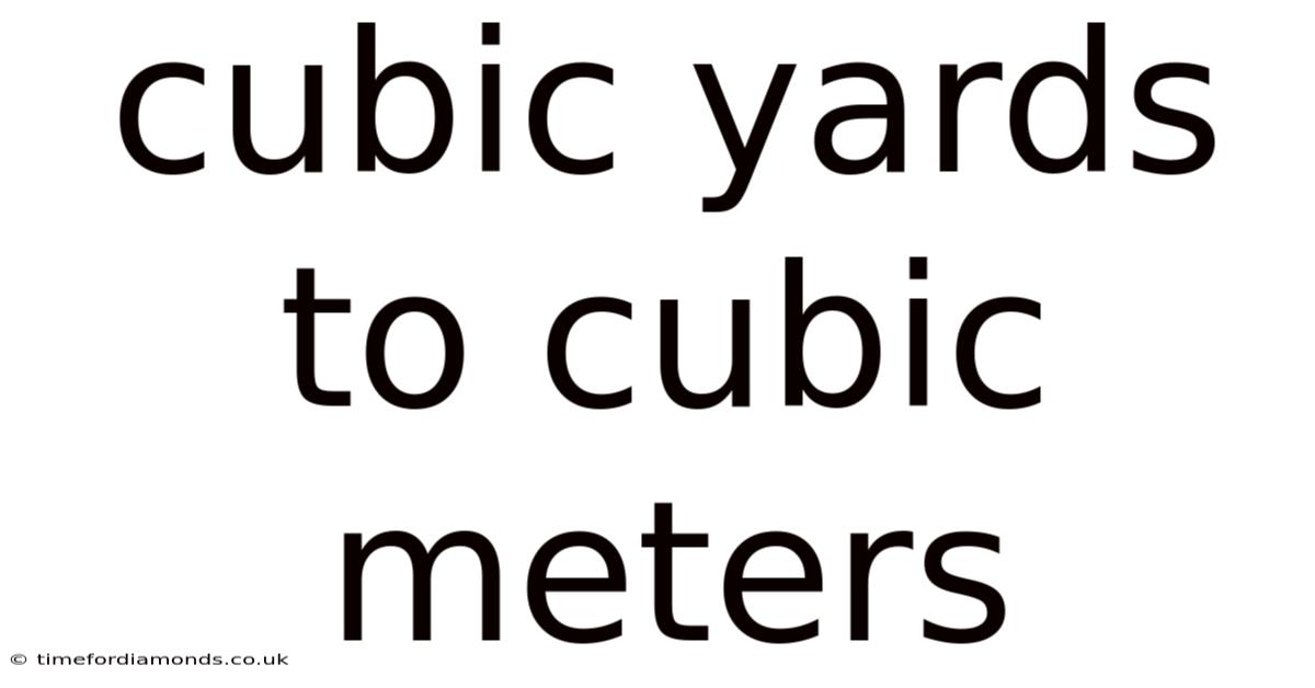 Cubic Yards To Cubic Meters