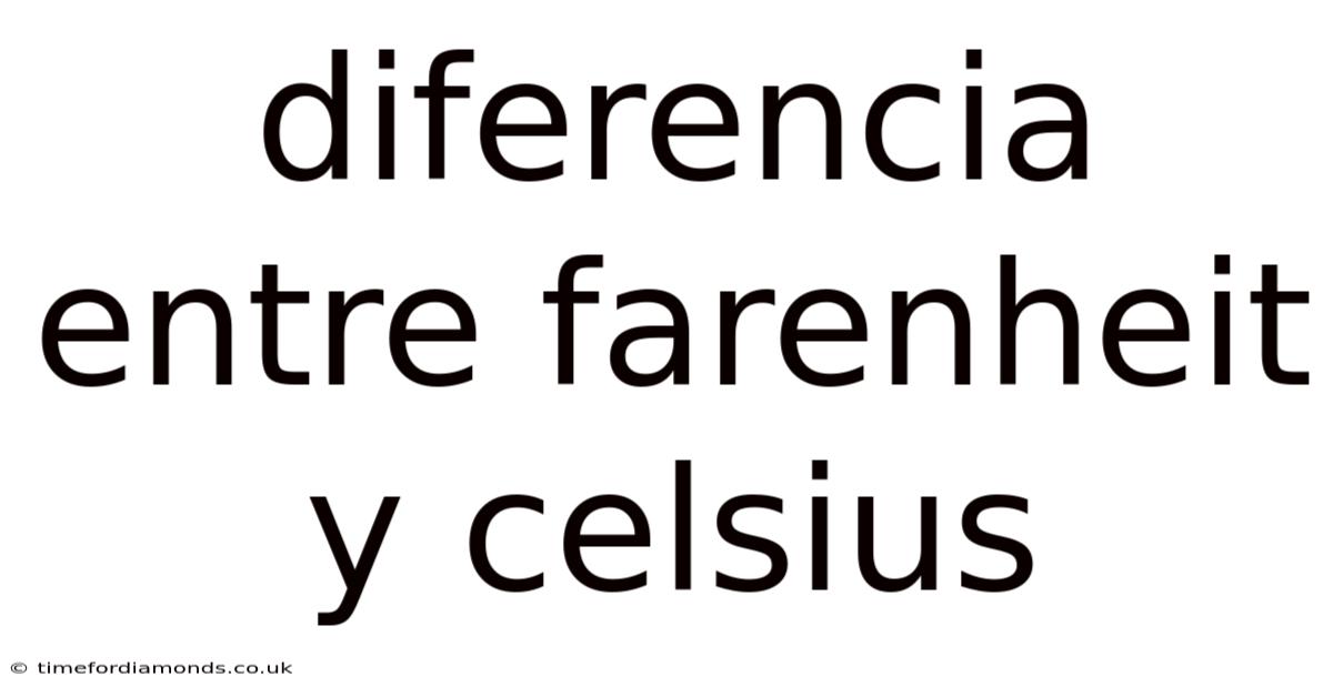 Diferencia Entre Farenheit Y Celsius