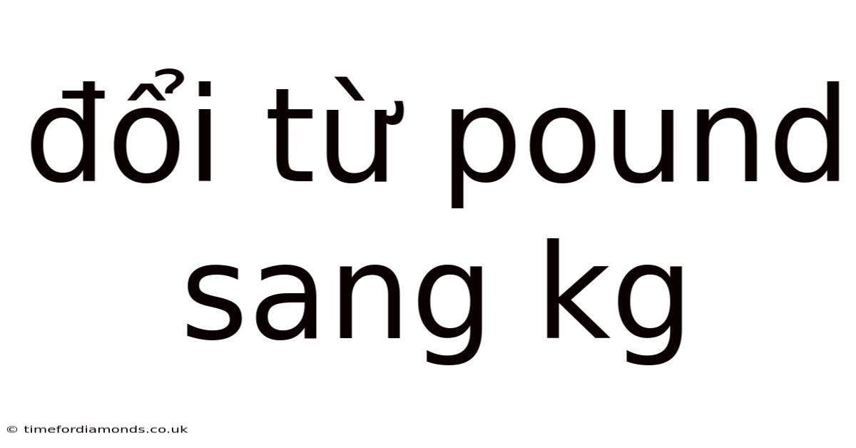 Đổi Từ Pound Sang Kg