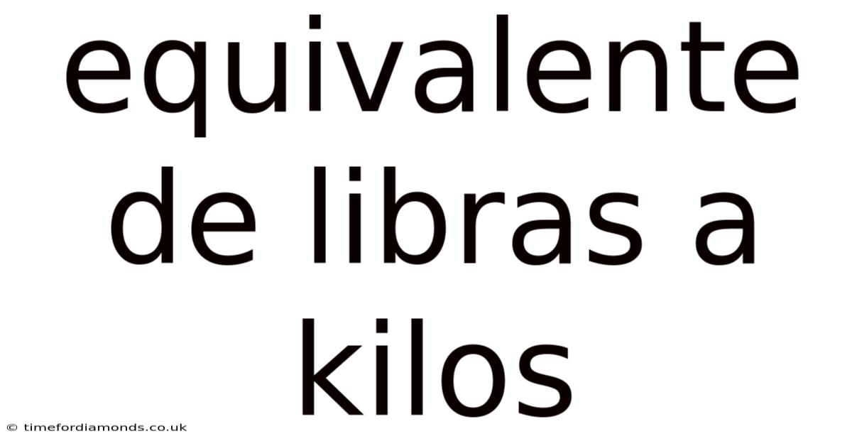 Equivalente De Libras A Kilos