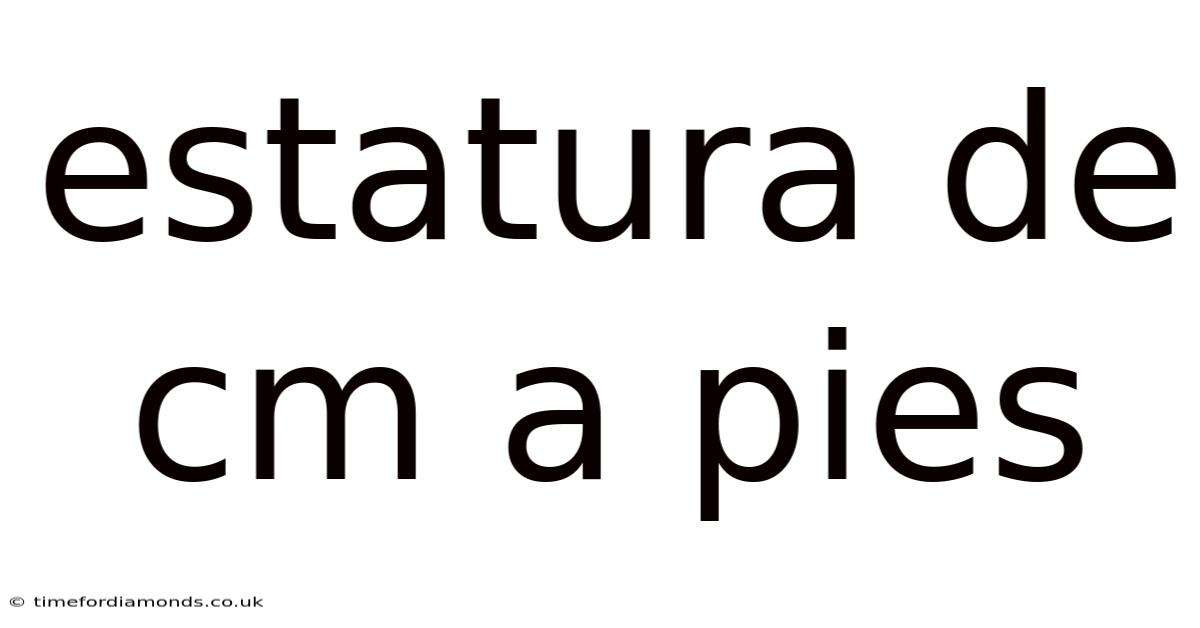 Estatura De Cm A Pies