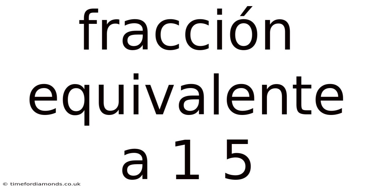 Fracción Equivalente A 1 5