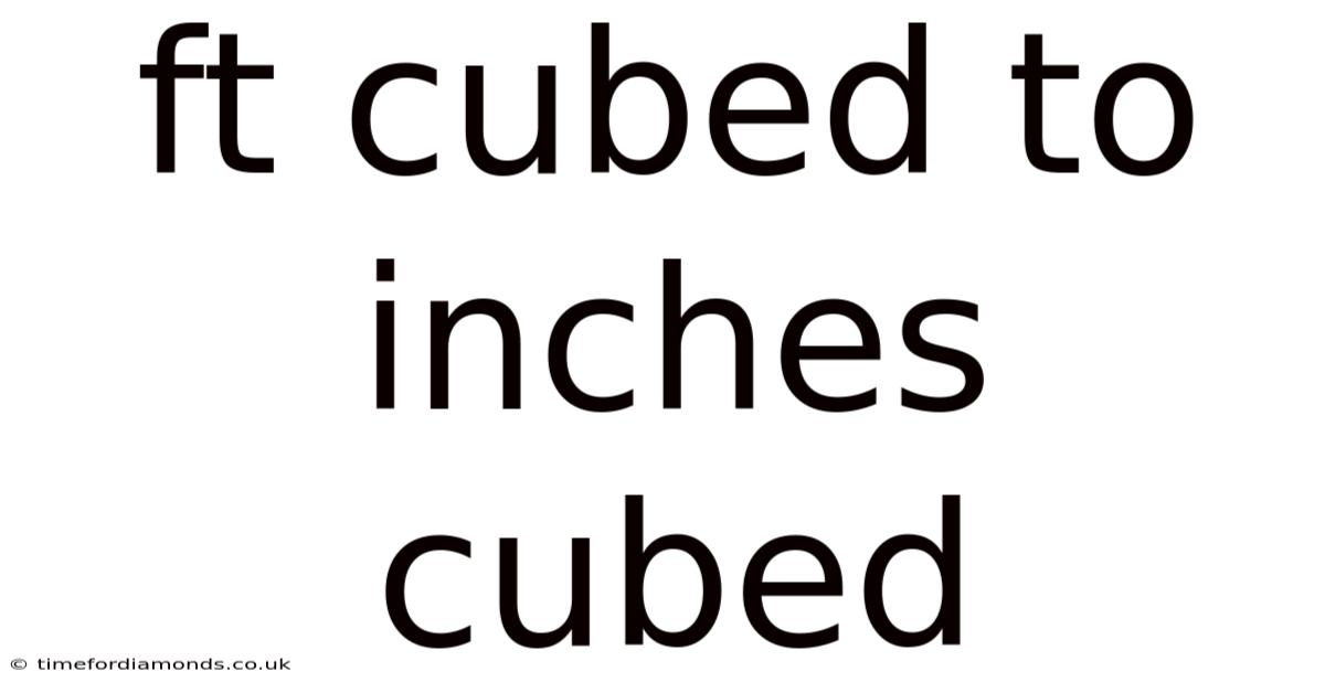 Ft Cubed To Inches Cubed