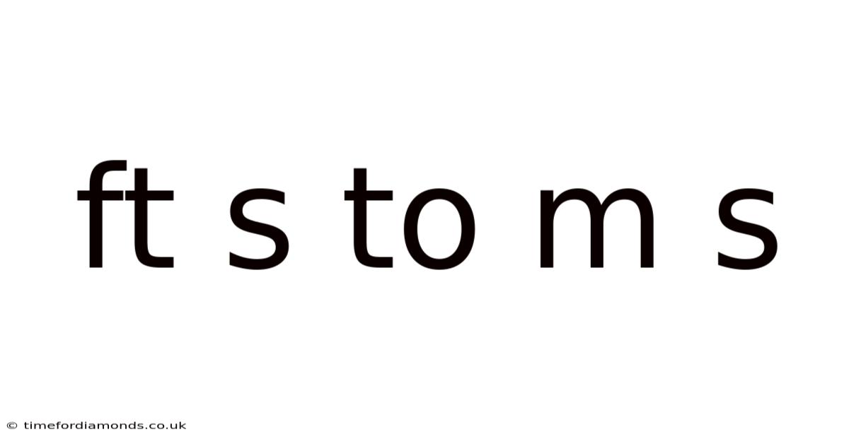 Ft S To M S