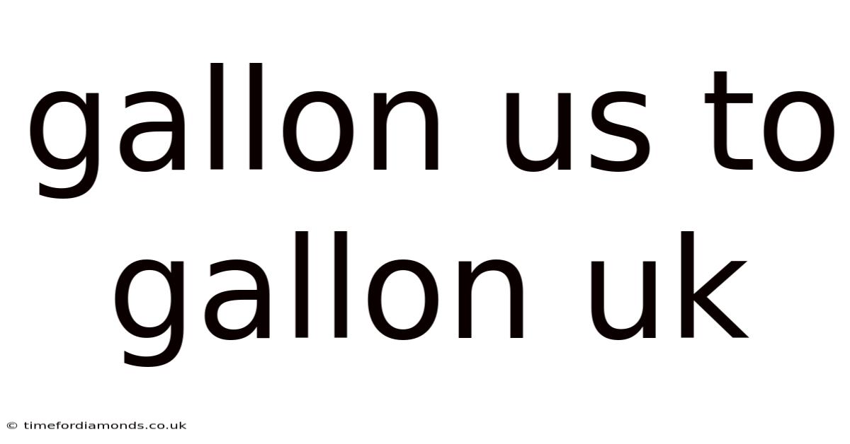 Gallon Us To Gallon Uk