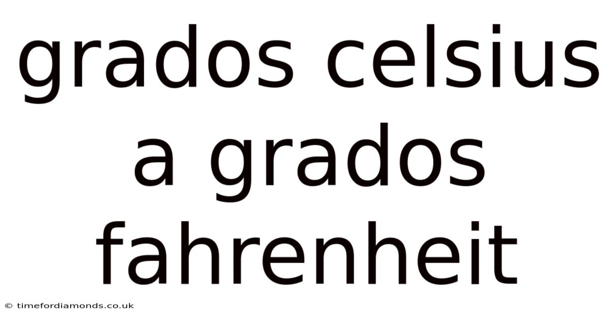 Grados Celsius A Grados Fahrenheit