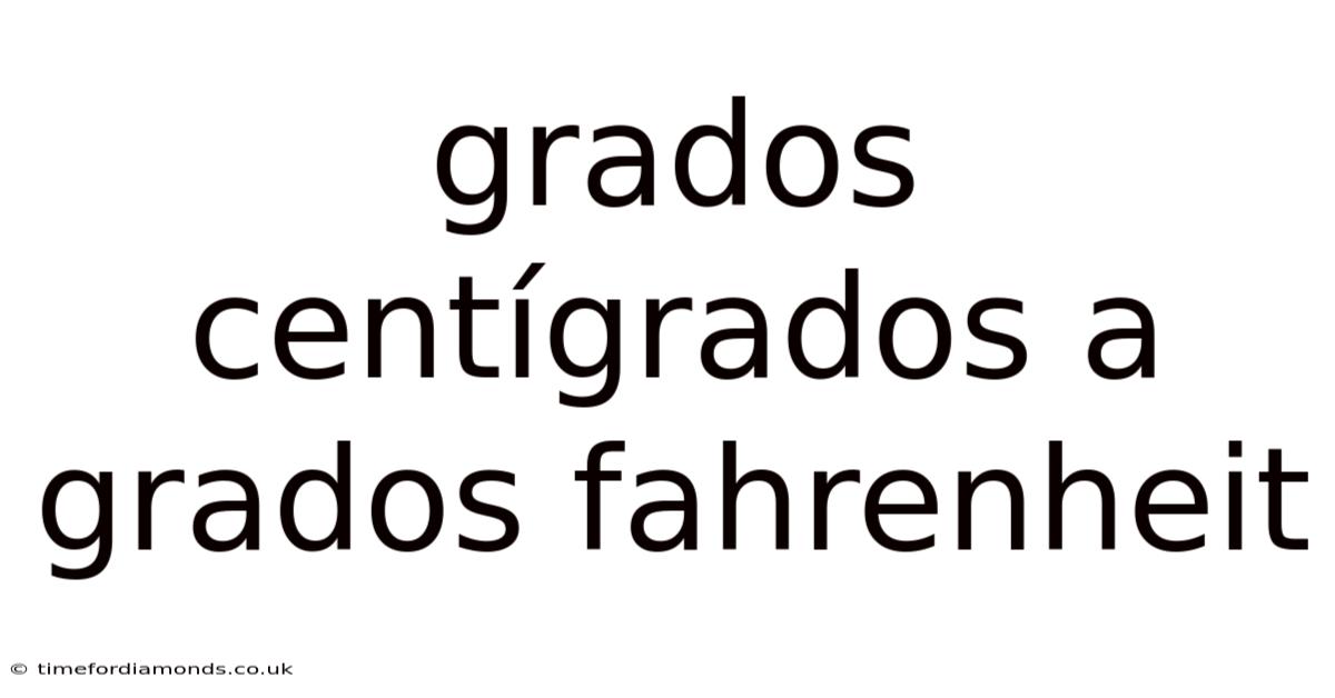 Grados Centígrados A Grados Fahrenheit