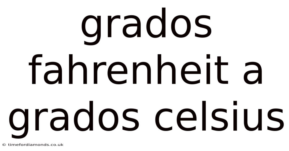 Grados Fahrenheit A Grados Celsius