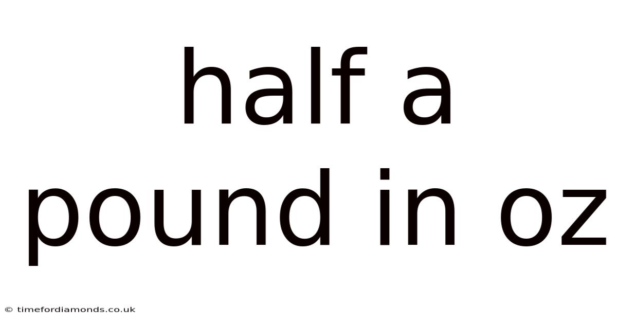 Half A Pound In Oz