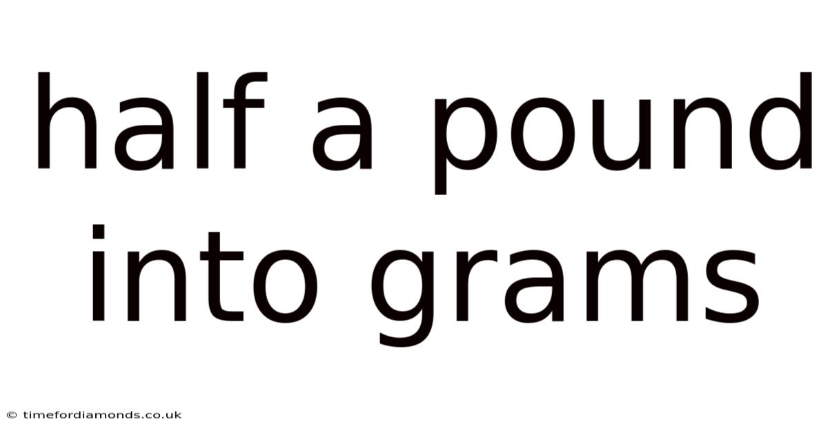 Half A Pound Into Grams