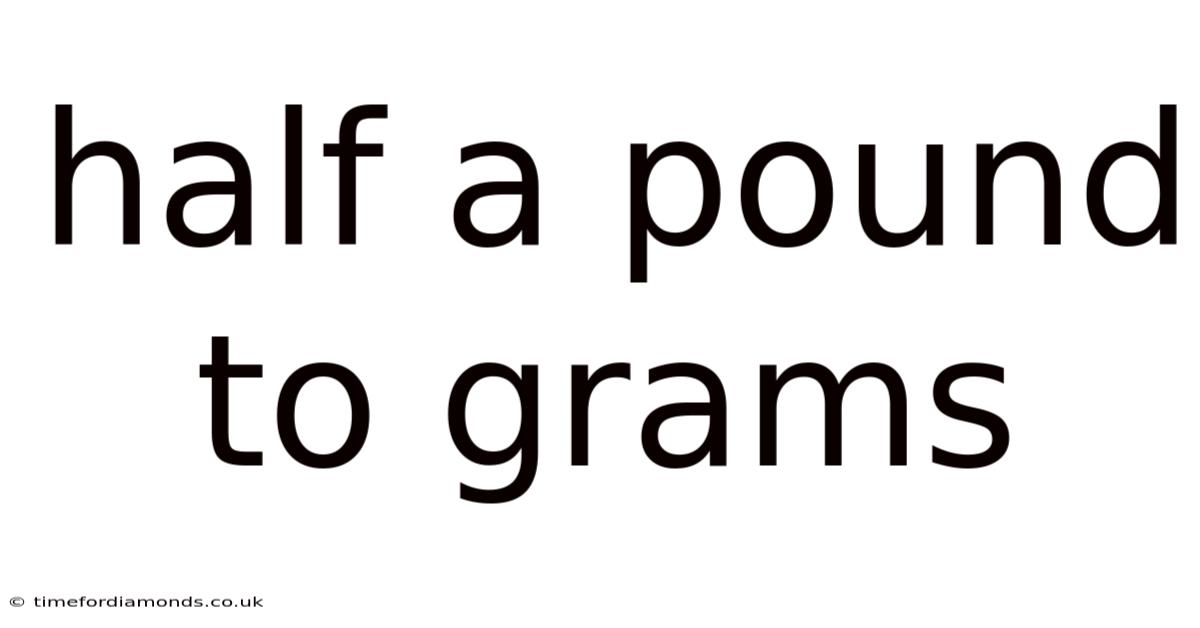 Half A Pound To Grams