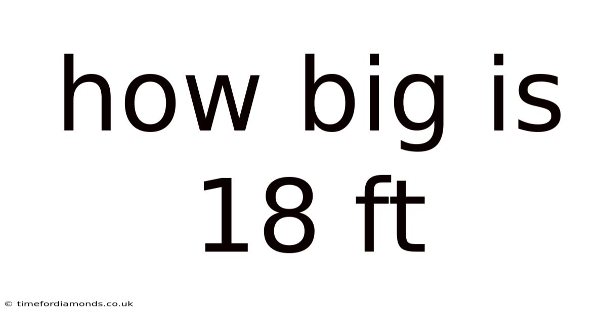 How Big Is 18 Ft